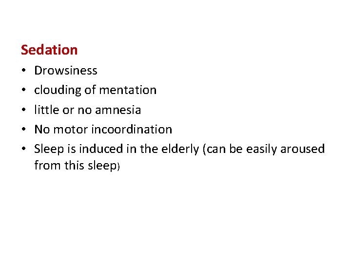 Sedation • • • Drowsiness clouding of mentation little or no amnesia No motor