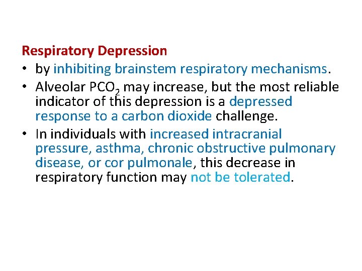 Respiratory Depression • by inhibiting brainstem respiratory mechanisms. • Alveolar PCO 2 may increase,