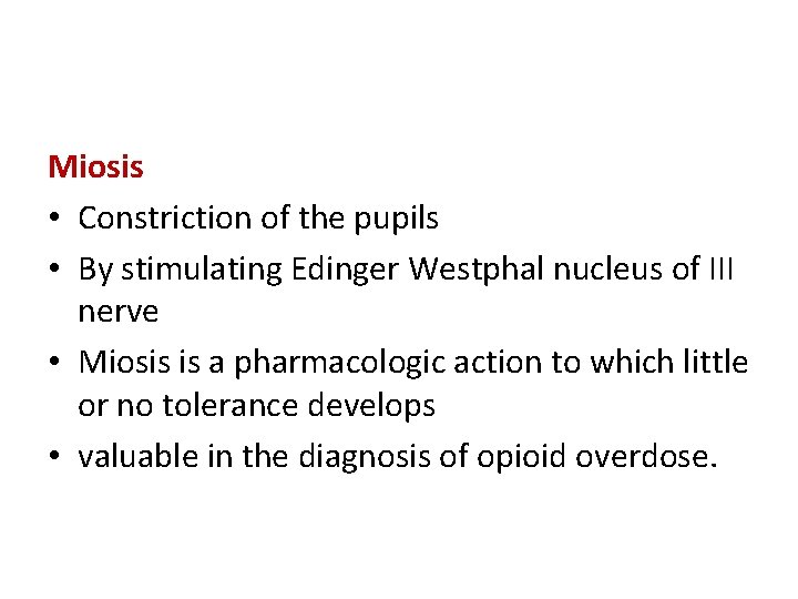 Miosis • Constriction of the pupils • By stimulating Edinger Westphal nucleus of III