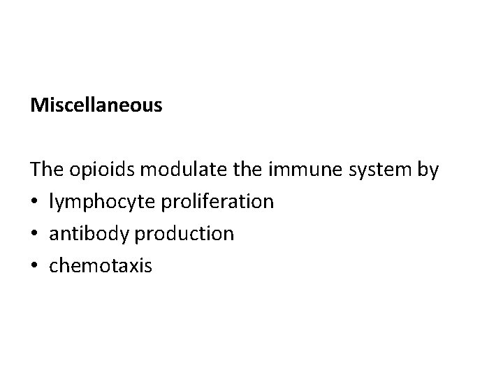 Miscellaneous The opioids modulate the immune system by • lymphocyte proliferation • antibody production