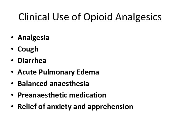 Clinical Use of Opioid Analgesics • • Analgesia Cough Diarrhea Acute Pulmonary Edema Balanced