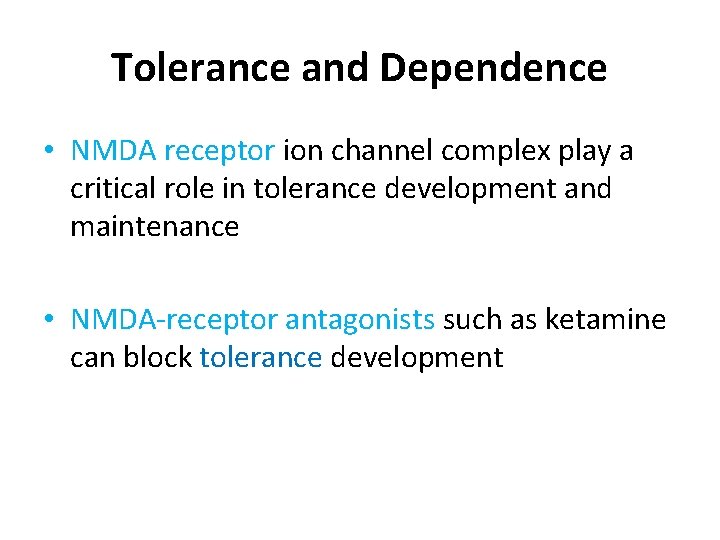 Tolerance and Dependence • NMDA receptor ion channel complex play a critical role in