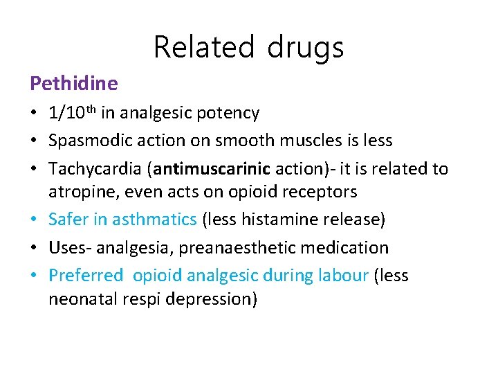 Related drugs Pethidine • 1/10 th in analgesic potency • Spasmodic action on smooth
