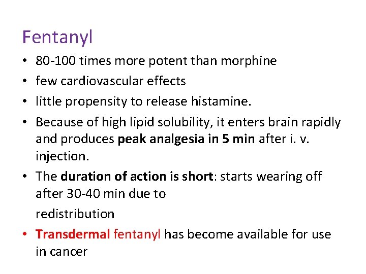 Fentanyl 80 -100 times more potent than morphine few cardiovascular effects little propensity to