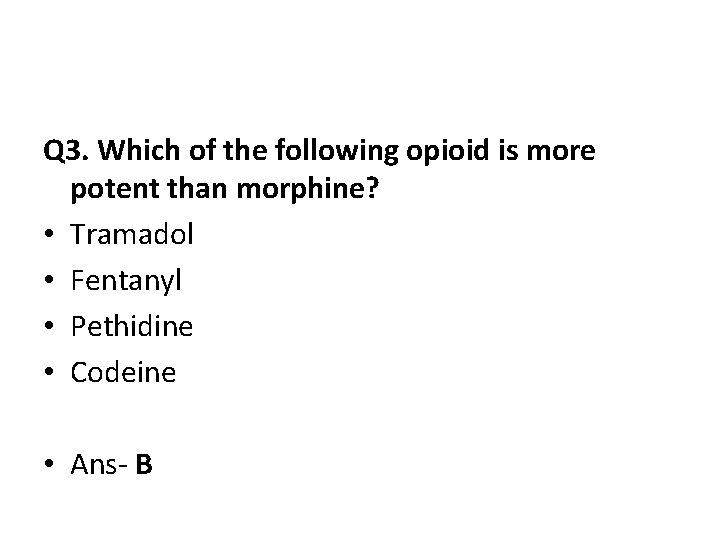 Q 3. Which of the following opioid is more potent than morphine? • Tramadol