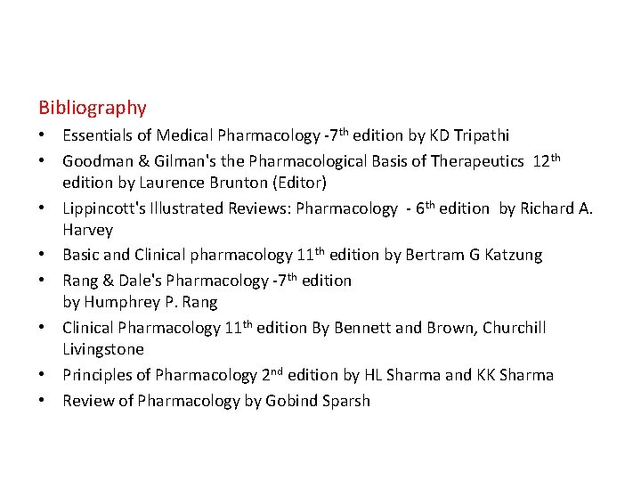 Bibliography • Essentials of Medical Pharmacology -7 th edition by KD Tripathi • Goodman