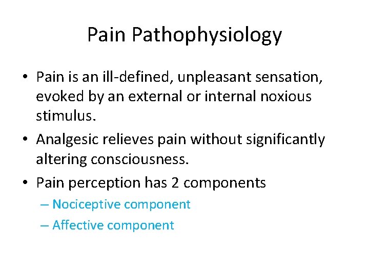 Pain Pathophysiology • Pain is an ill-defined, unpleasant sensation, evoked by an external or