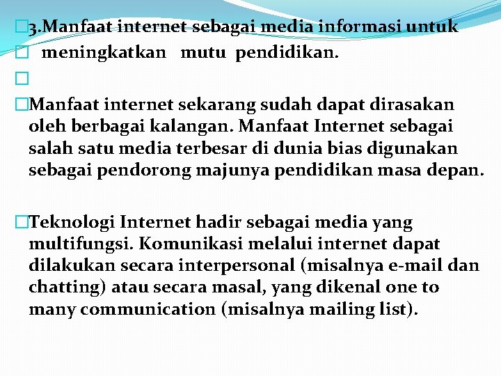 � 3. Manfaat internet sebagai media informasi untuk � meningkatkan mutu pendidikan. � �Manfaat