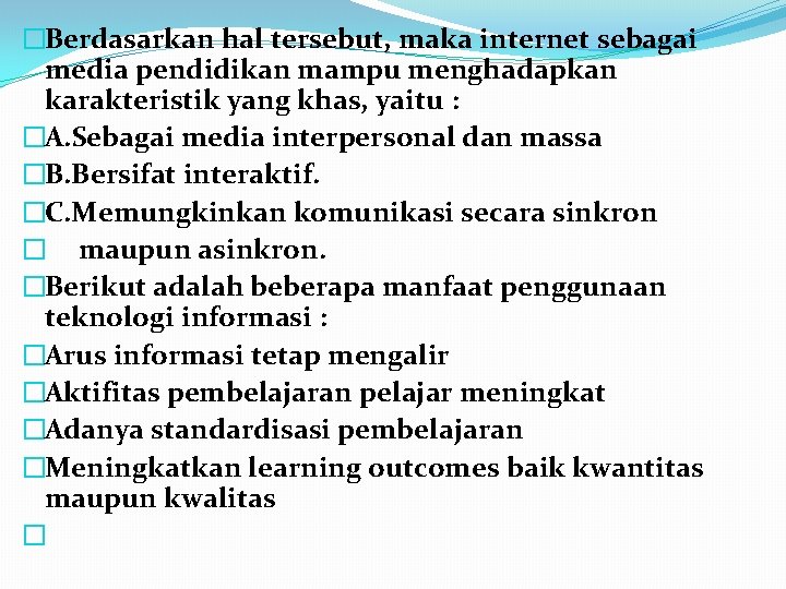 �Berdasarkan hal tersebut, maka internet sebagai media pendidikan mampu menghadapkan karakteristik yang khas, yaitu