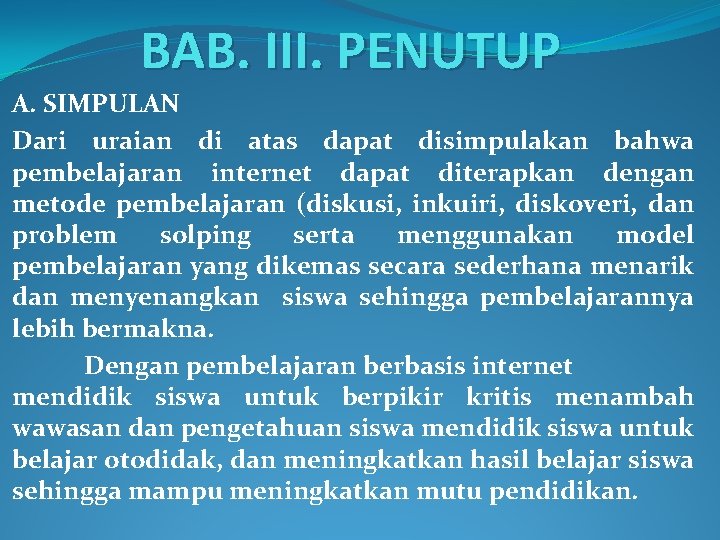 BAB. III. PENUTUP A. SIMPULAN Dari uraian di atas dapat disimpulakan bahwa pembelajaran internet
