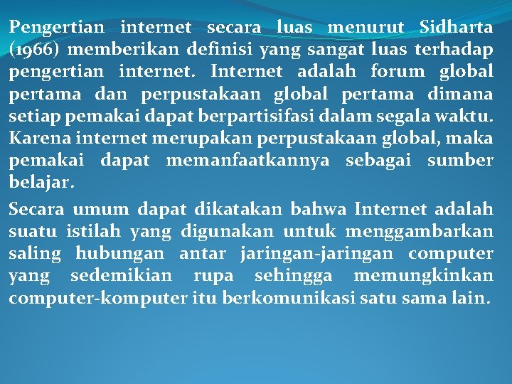 Pengertian internet secara luas menurut Sidharta (1966) memberikan definisi yang sangat luas terhadap pengertian