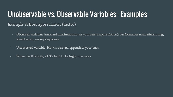 Unobservable vs. Observable Variables - Examples Example 2: Boss appreciation (factor) - Observed variables
