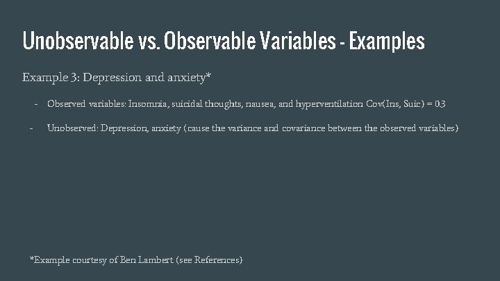 Unobservable vs. Observable Variables - Examples Example 3: Depression and anxiety* - Observed variables:
