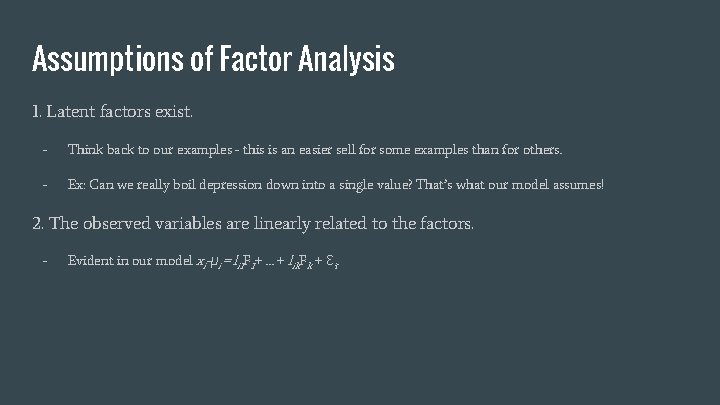 Assumptions of Factor Analysis 1. Latent factors exist. - Think back to our examples