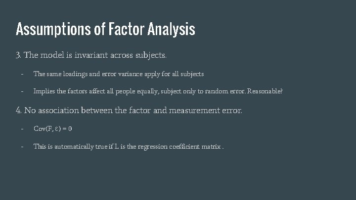 Assumptions of Factor Analysis 3. The model is invariant across subjects. - The same