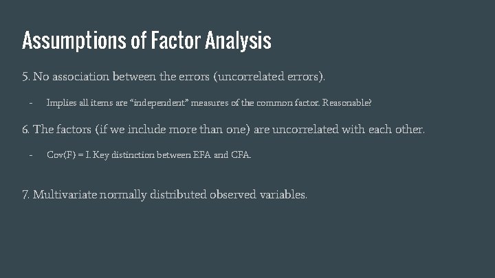 Assumptions of Factor Analysis 5. No association between the errors (uncorrelated errors). - Implies