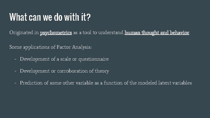 What can we do with it? Originated in psychometrics as a tool to understand
