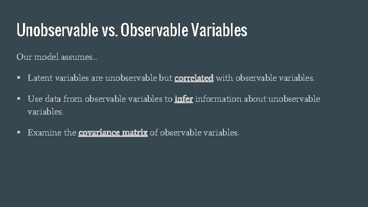 Unobservable vs. Observable Variables Our model assumes. . . § Latent variables are unobservable
