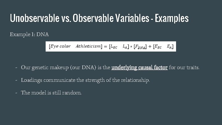 Unobservable vs. Observable Variables - Examples Example 1: DNA - Our genetic makeup (our