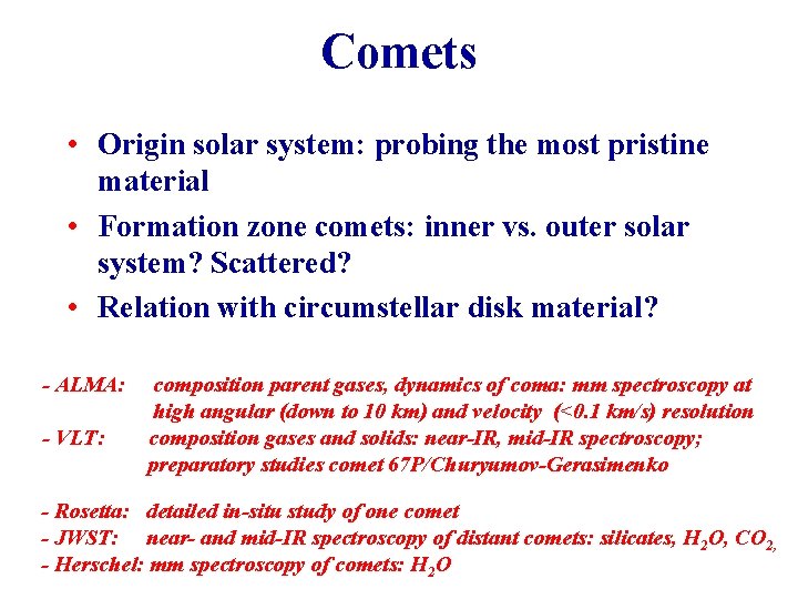 Comets • Origin solar system: probing the most pristine material • Formation zone comets: