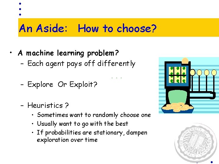 An Aside: How to choose? • A machine learning problem? – Each agent pays