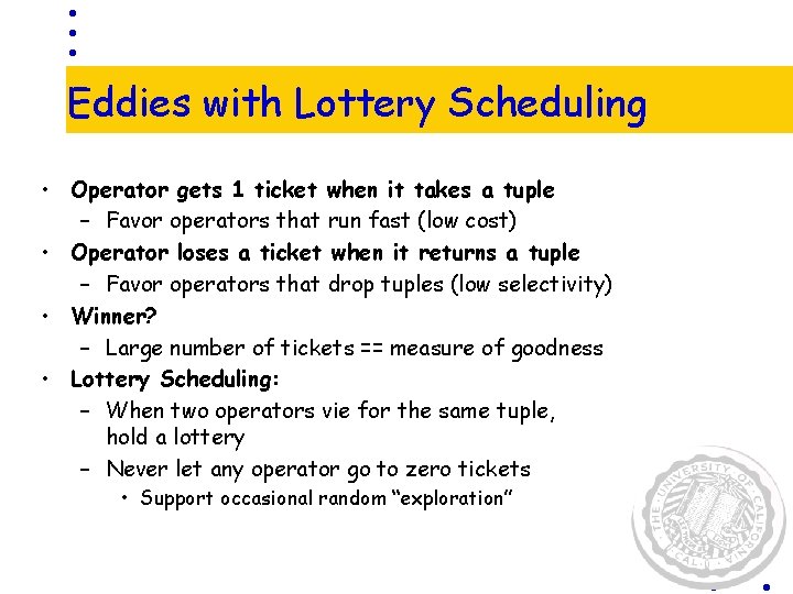 Eddies with Lottery Scheduling • Operator gets 1 ticket when it takes a tuple