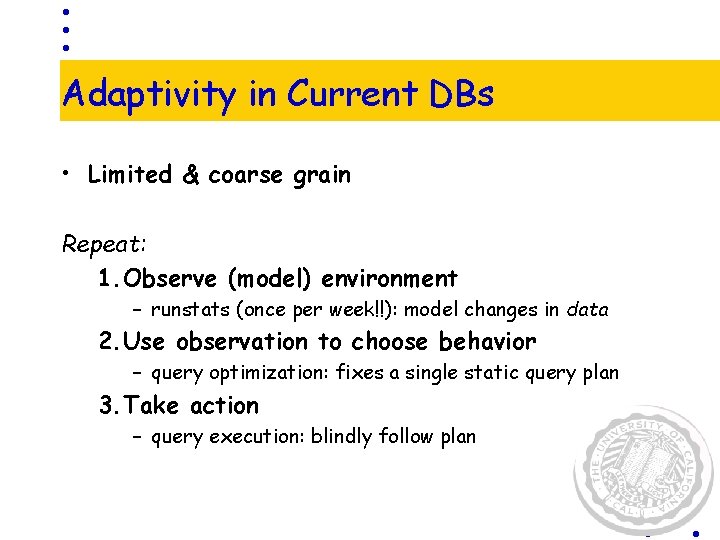 Adaptivity in Current DBs • Limited & coarse grain Repeat: 1. Observe (model) environment Adaptivity in Current DBs • Limited & coarse grain Repeat: 1. Observe (model) environment