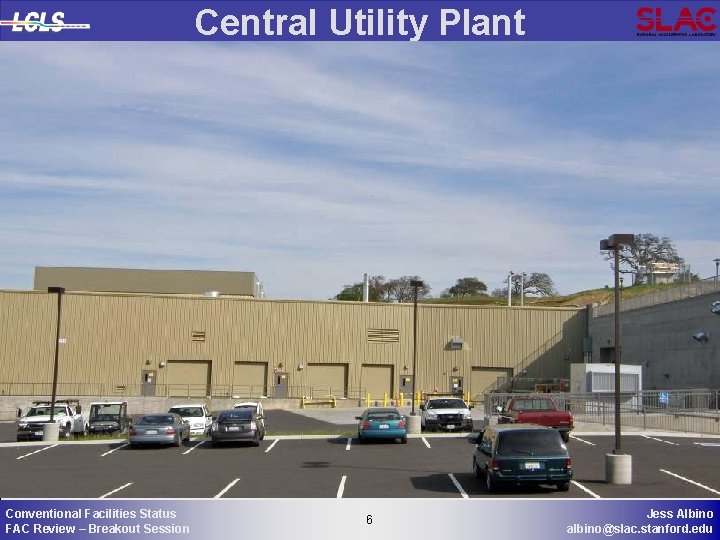 Central Utility Plant Conventional Facilities Status FAC Review – Breakout Session 6 6 Jess
