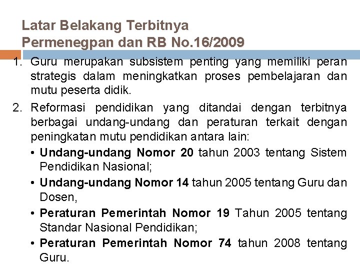 Latar Belakang Terbitnya Permenegpan dan RB No. 16/2009 1. Guru merupakan subsistem penting yang