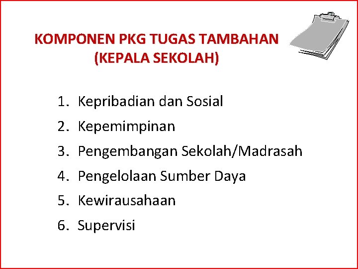 KOMPONEN PKG TUGAS TAMBAHAN (KEPALA SEKOLAH) 1. Kepribadian dan Sosial 2. Kepemimpinan 3. Pengembangan