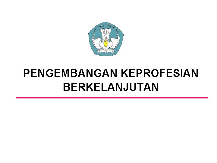 PENGEMBANGAN KEPROFESIAN BERKELANJUTAN 