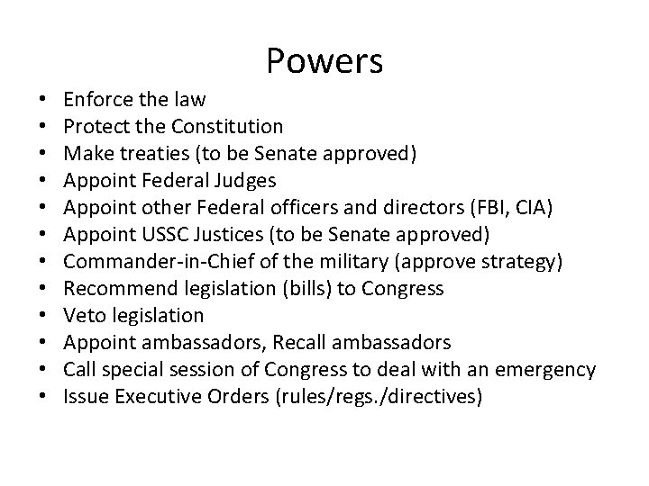 Powers • • • Enforce the law Protect the Constitution Make treaties (to be