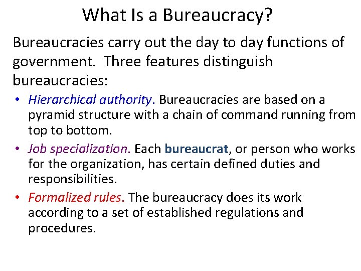 What Is a Bureaucracy? Bureaucracies carry out the day to day functions of government.