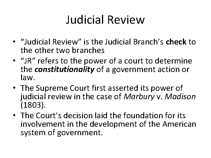 Judicial Review • “Judicial Review” is the Judicial Branch’s check to the other two