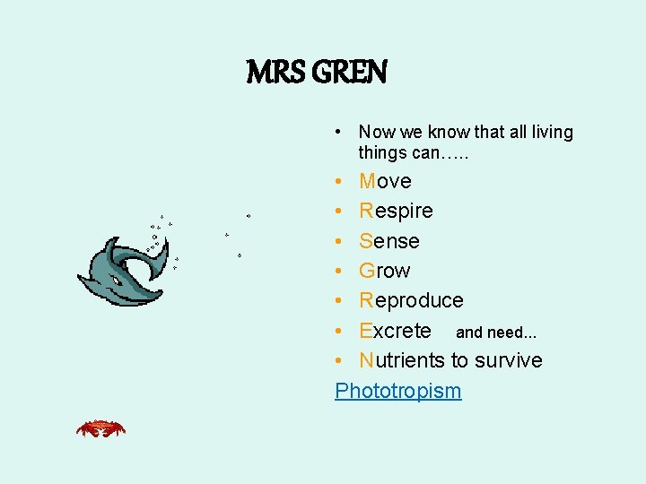 MRS GREN • Now we know that all living things can…. . • Move