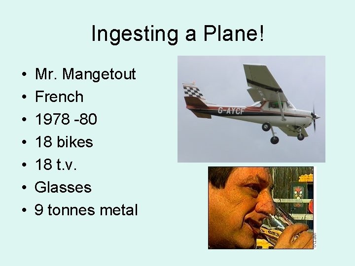 Ingesting a Plane! • • Mr. Mangetout French 1978 -80 18 bikes 18 t.