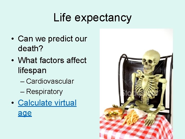 Life expectancy • Can we predict our death? • What factors affect lifespan –