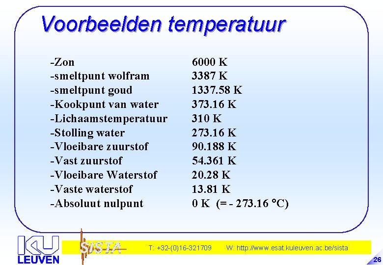 Voorbeelden temperatuur -Zon -smeltpunt wolfram -smeltpunt goud -Kookpunt van water -Lichaamstemperatuur -Stolling water -Vloeibare