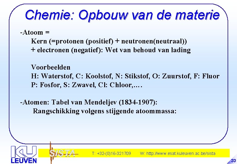 Chemie: Opbouw van de materie -Atoom = Kern (=protonen (positief) + neutronen(neutraal)) + electronen