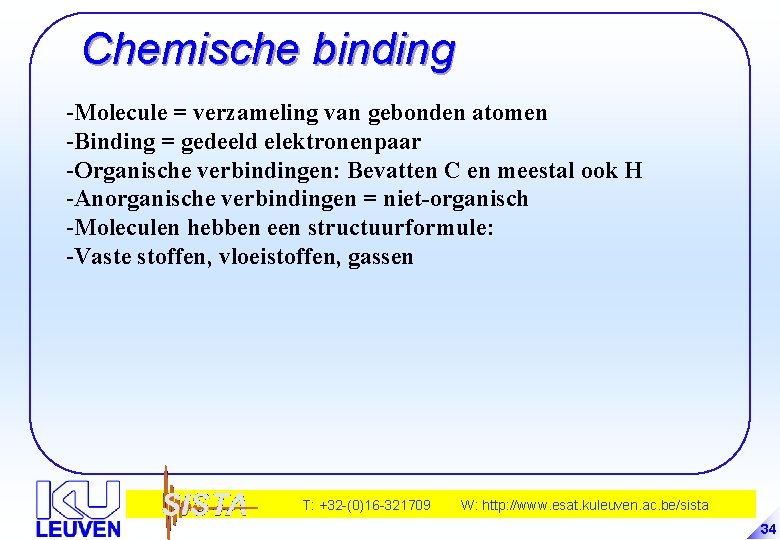 Chemische binding -Molecule = verzameling van gebonden atomen -Binding = gedeeld elektronenpaar -Organische verbindingen:
