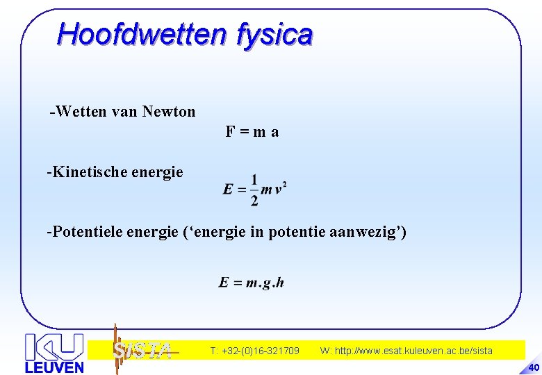 Hoofdwetten fysica -Wetten van Newton F=ma -Kinetische energie -Potentiele energie (‘energie in potentie aanwezig’)