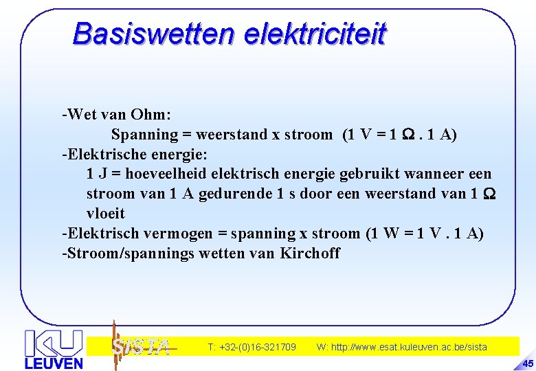 Basiswetten elektriciteit -Wet van Ohm: Spanning = weerstand x stroom (1 V = 1