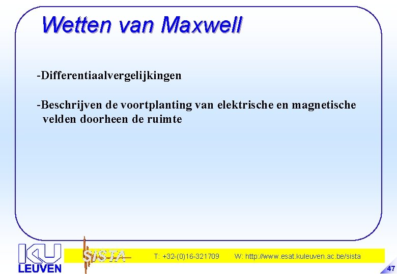 Wetten van Maxwell -Differentiaalvergelijkingen -Beschrijven de voortplanting van elektrische en magnetische velden doorheen de