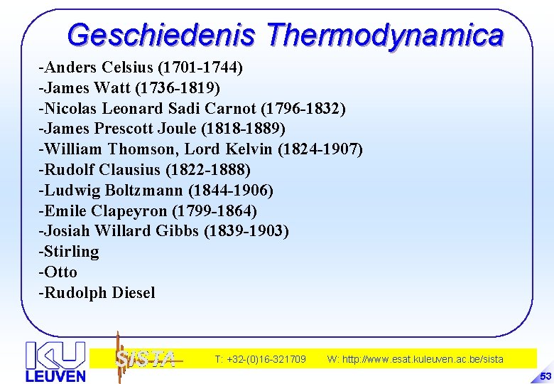 Geschiedenis Thermodynamica -Anders Celsius (1701 -1744) -James Watt (1736 -1819) -Nicolas Leonard Sadi Carnot