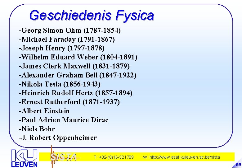 Geschiedenis Fysica -Georg Simon Ohm (1787 -1854) -Michael Faraday (1791 -1867) -Joseph Henry (1797