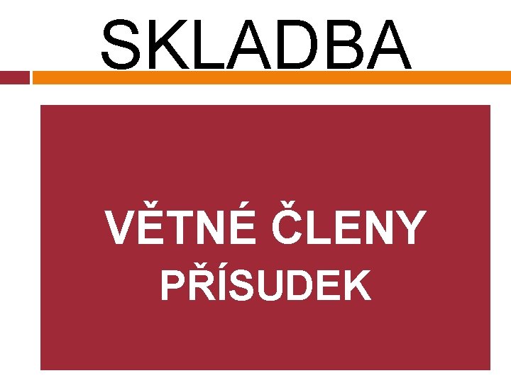 SKLADBA VĚTNÉ ČLENY PŘÍSUDEK 