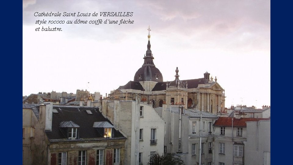 Cathédrale Saint Louis de VERSAILLES style rococo au dôme coiffé d’une flèche et balustre.