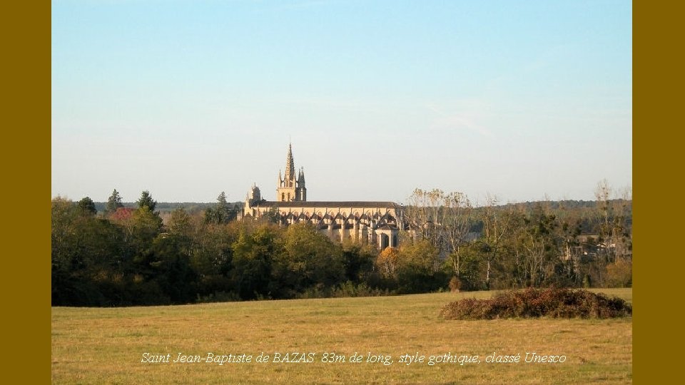 Saint Jean-Baptiste de BAZAS 83 m de long, style gothique, classé Unesco 