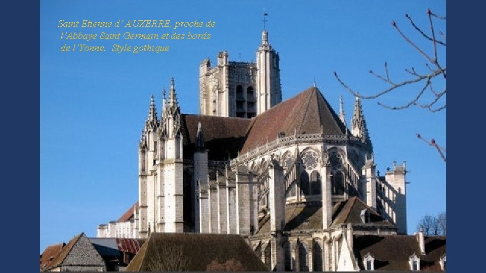 Saint Etienne d’ AUXERRE, proche de l’Abbaye Saint Germain et des bords de l’Yonne.
