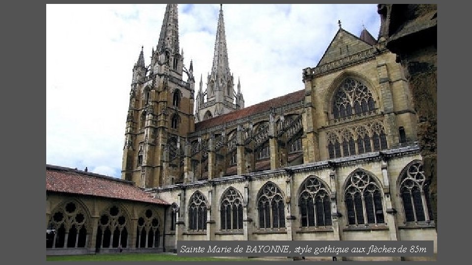 Sainte Marie de BAYONNE, style gothique aux flèches de 85 m 